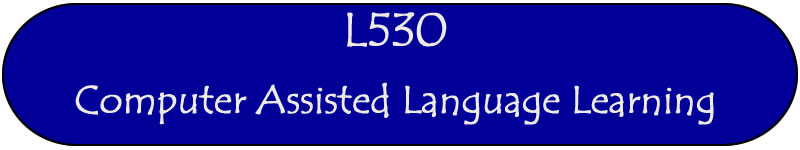 L530 Computer Assisted Language Learning